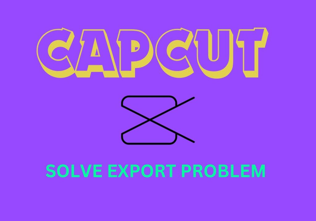 CapCut not Exporting problem solved